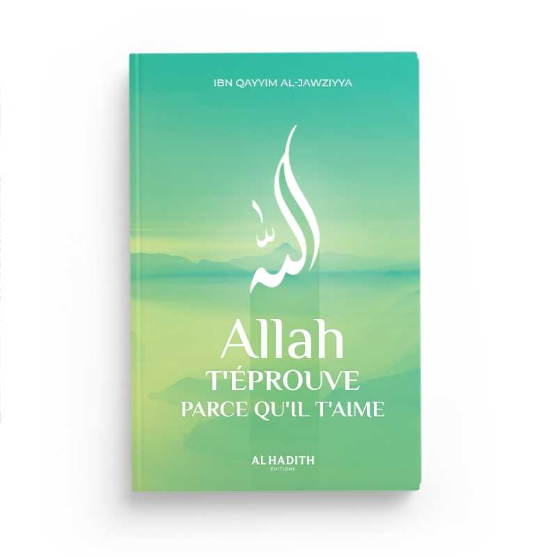 Allah t'éprouve parce qu'il t'aime d'Ibn Qayyim al-Jawziyya Al-Hadîth Livre > Islam 9782875453495 Librairie Musulmane Al-imen