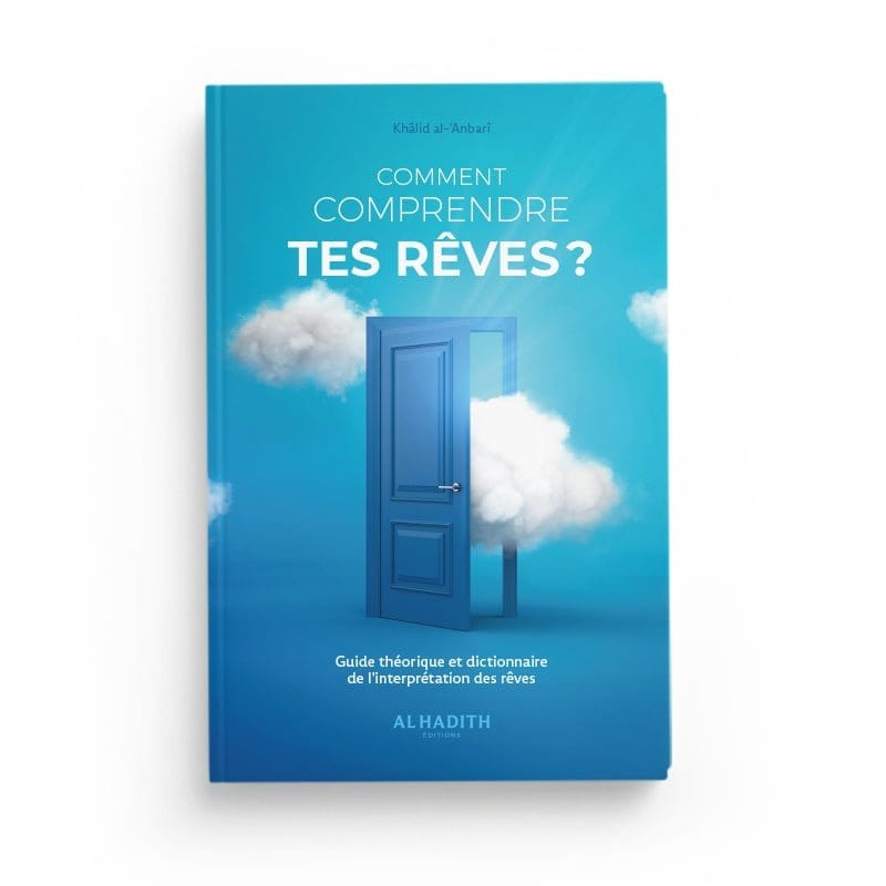 Comment comprendre tes rêves par Khâlid al-'Anbarî Al-Hadîth Livre > Islam > Foi et Spiritualité 9782875452788 Librairie Musulmane Al-imen