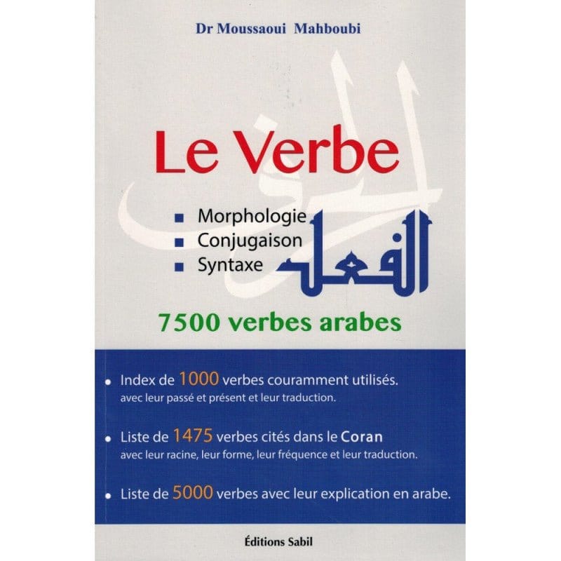 Le verbe: Morphologie, Conjugaison, Syntaxe - 7500 verbes arabes, de Dr Mahboubi Moussaoui (Français-Arabe) Sana Livres > Islam > Apprendre l'Arabe 9791094267172 Librairie Musulmane Al-imen