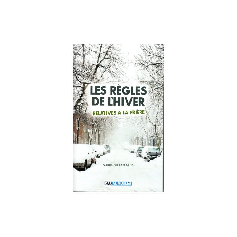 LES RÈGLES DE L'HIVER RELATIVES A LA PRIÈRE - Sheikh Sultân Al'Id - Dar Al Muslim Dar Al-Muslim Livres > Islam 9782917113271 Librairie Musulmane Al-imen