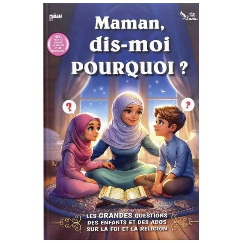 Maman, Dis-moi Pourquoi ? Les Grandes questions des enfants et des ados sur la religion l'Islam et la foi Sana Livre Islam Enfant 9782356337405 Librairie Musulmane Al-imen
