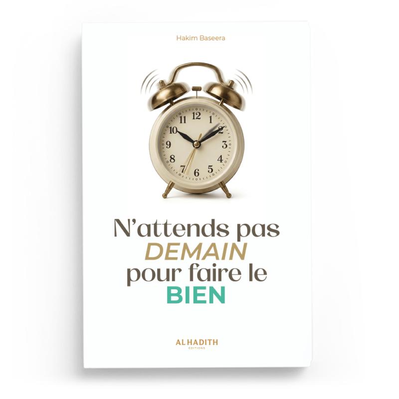 Couverture du livre « N'attends pas demain pour faire le bien », Al-Hadîth