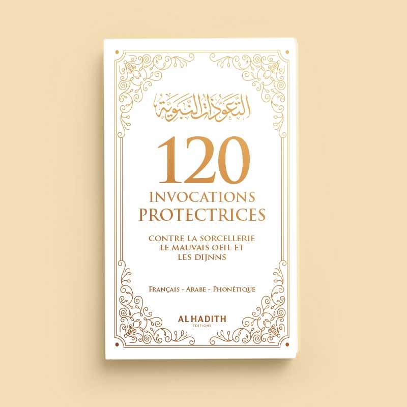 120 invocations protectrices (Français,Arabe et Phonétique) contre la sorcellerie, du mauvais œil et des djinns Blanc - Livres par édition par Al - Hadîth disponible chez Al - imen