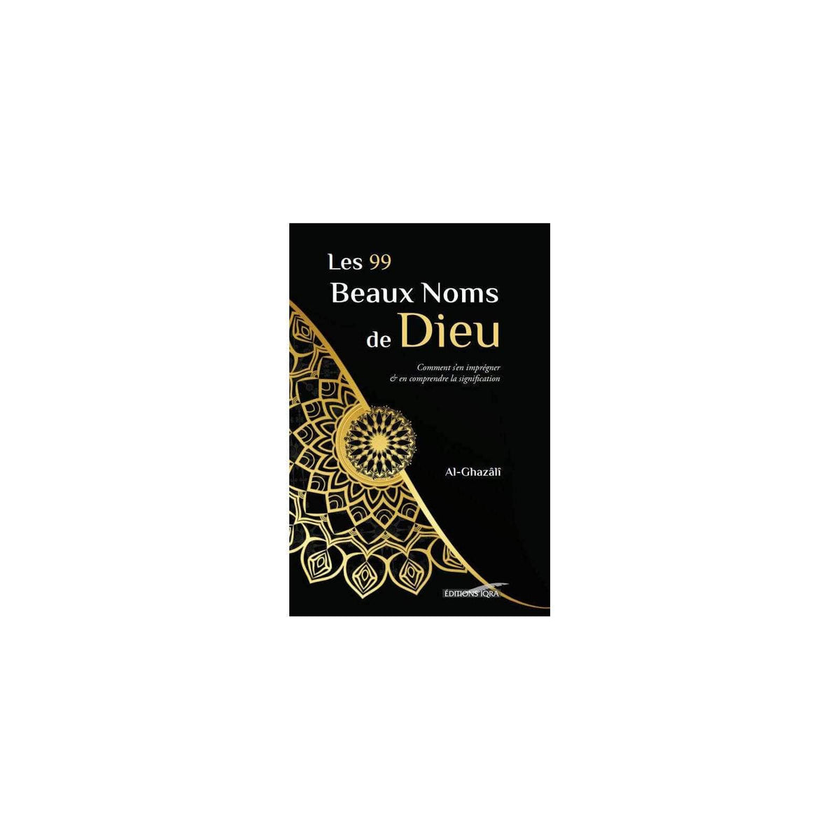 99 beaux Noms de Dieu (Souple) - Abou Hamid Al Ghazali - IQRA IQRA Livres > Islam 9782916316406 Librairie Musulmane Al-imen