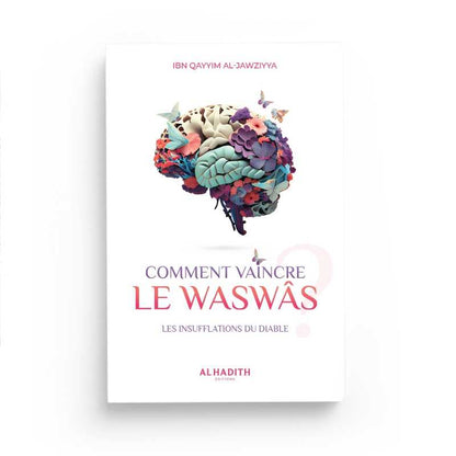 Comment vaincre le waswâs par Ibn Qayyim al-Jawziyya - éditions Al-Hadîth