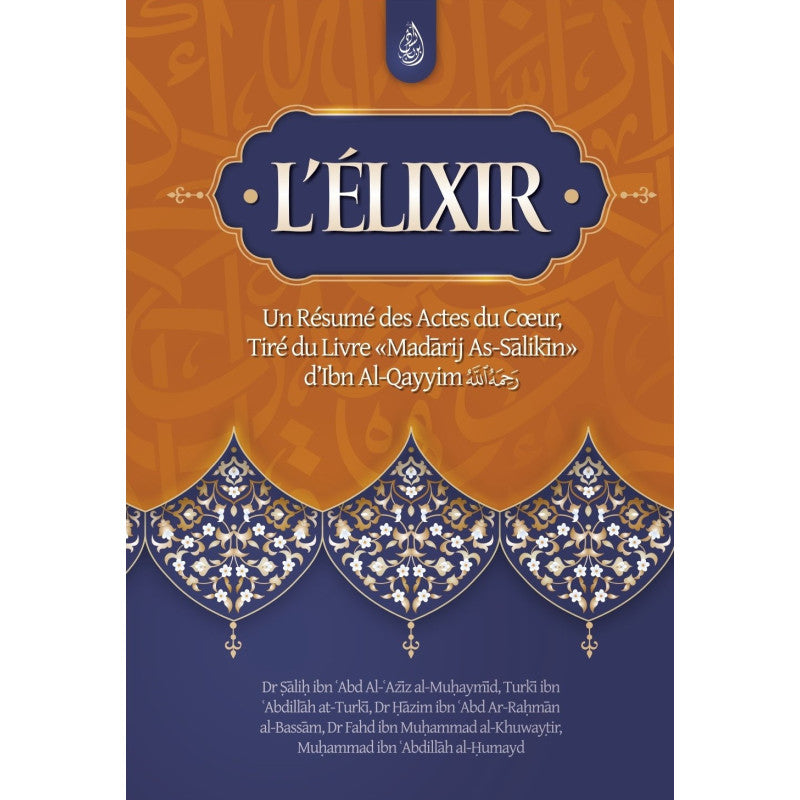 L'élixir: Un Résumé des Actes du Cœur, Tiré du Livre Madarij As-Salikin d'Ibn Al-Qayyim - Ibn Badis