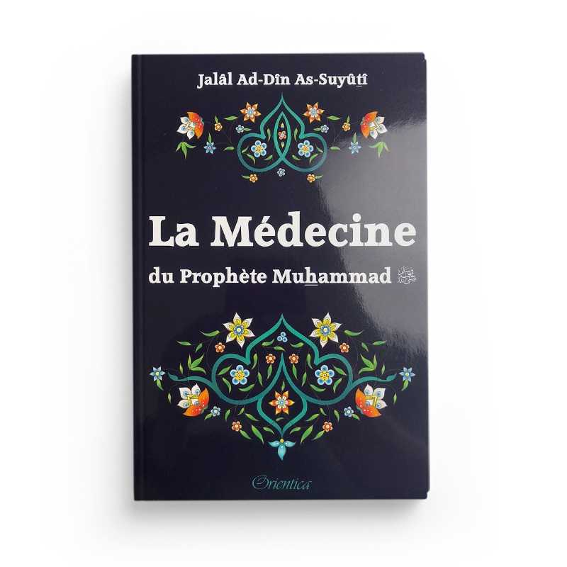 La médecine du Prophète Muhammad (PBDSL) de Jalâl ad-Dîn As-Suyûtî - Editions Orientica