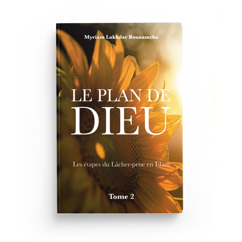 Le Plan de Dieu | Tome 2 - Les Étapes Du Lâcher-Prise En Islam par Myriam Lakhdar Bounamcha (Tome 2)