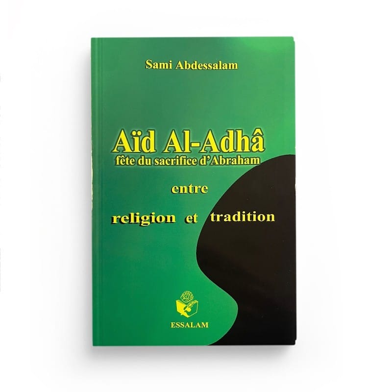 Aïd al-adhâ fête du sacrifice d'Abraham - Sami Abdessalam - Editions ESSALAM Essalam Livres > Islam > Hadith 9782910941819 Librairie Musulmane Al-imen