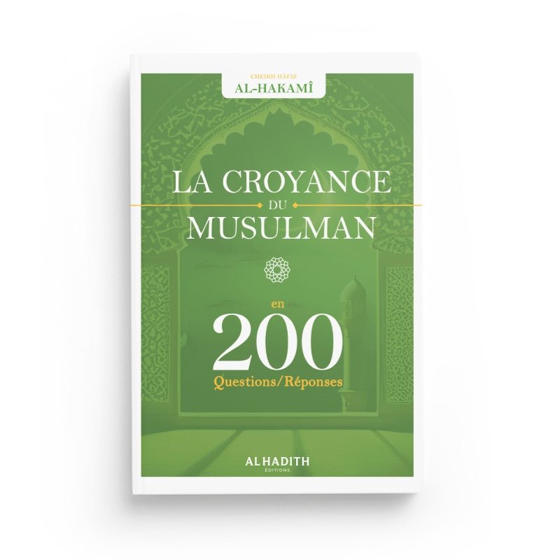 Croyance du musulman 200 questions - réponses - Cheikh Hâfiz Al - Hakamî disponible chez Al - imen