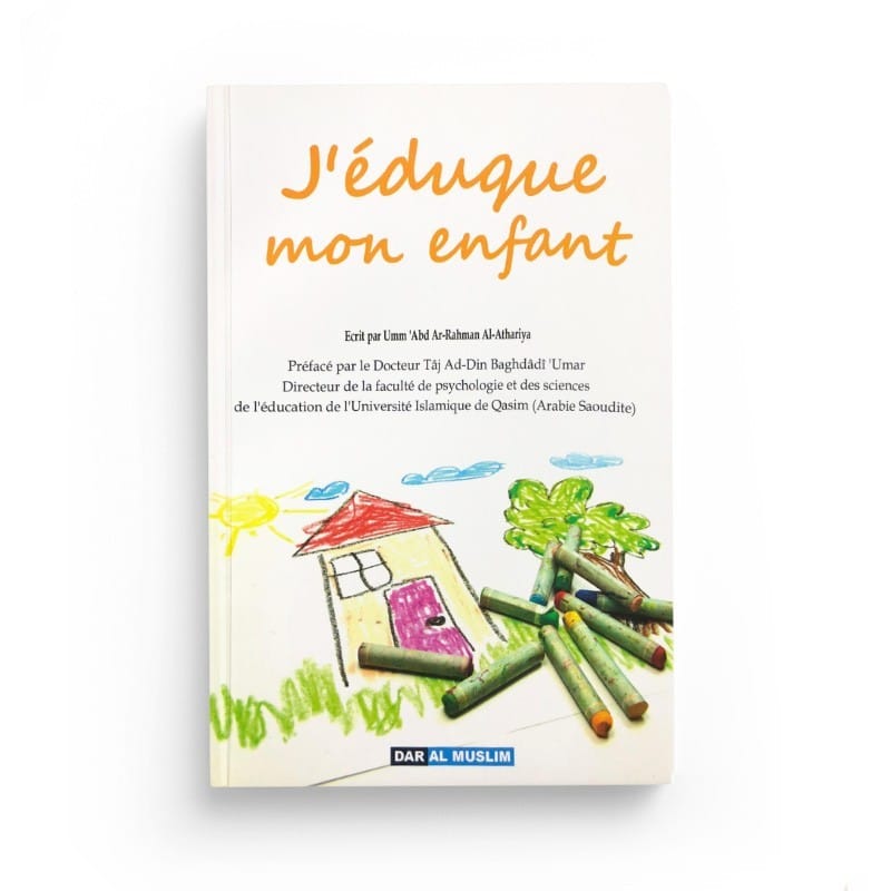 J'éduque Mon Enfant, Par Umm 'Abd Ar-Rahman Al-Athariya - Hadithshop - Librairie Musulmane Al-imen