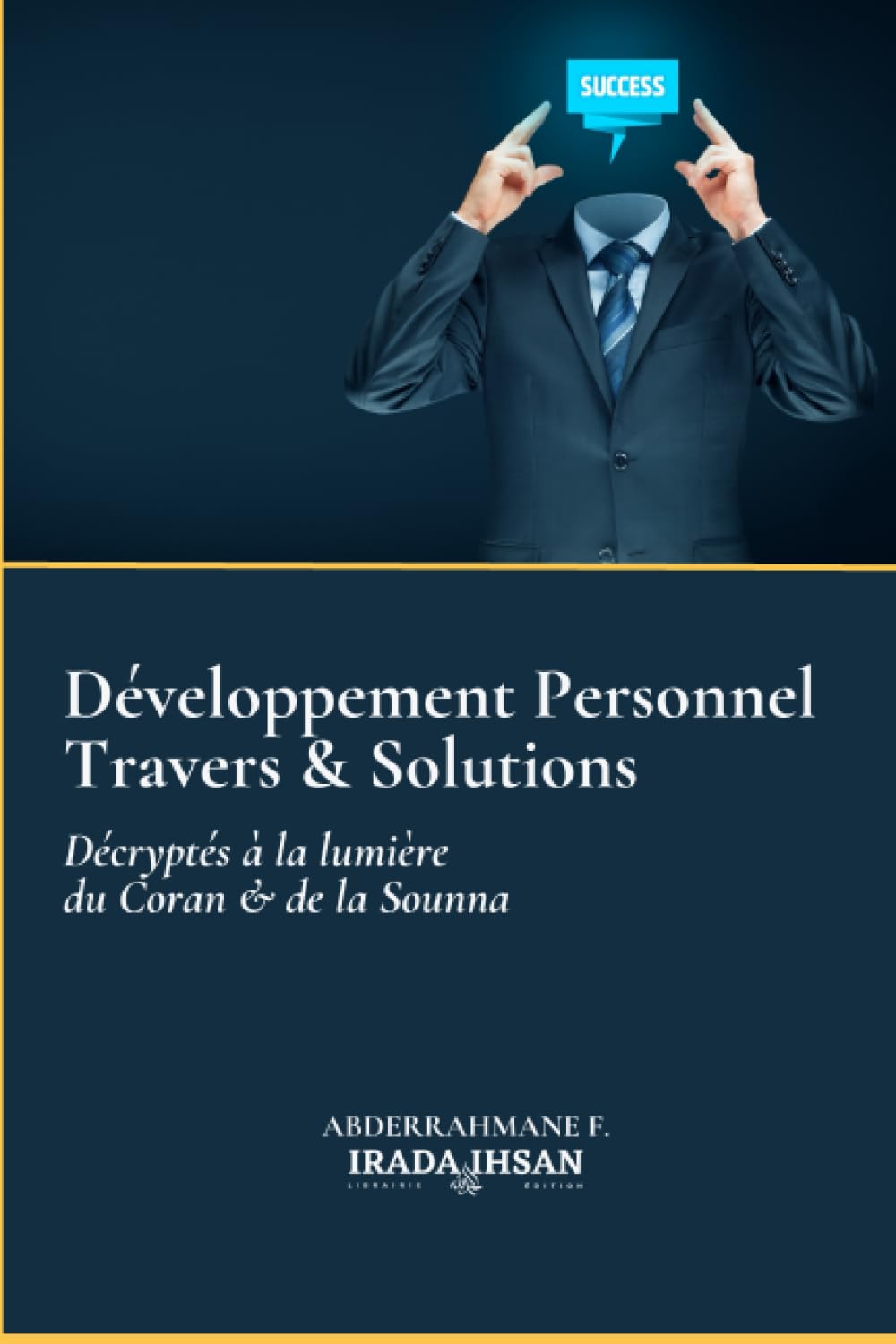 Développement personnel – Travers et solutions décryptés à la lumière du Coran et de la Sounna d'Abderrahman F. Al - imen