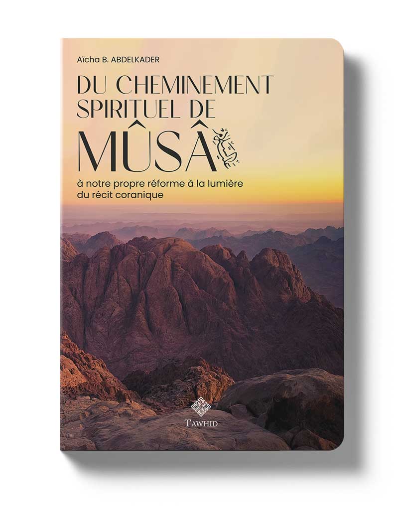 Du cheminement spirituel de Mûsâ - Aïcha B. Abdelkader - Livres par édition par Tawhid disponible chez Al - imen