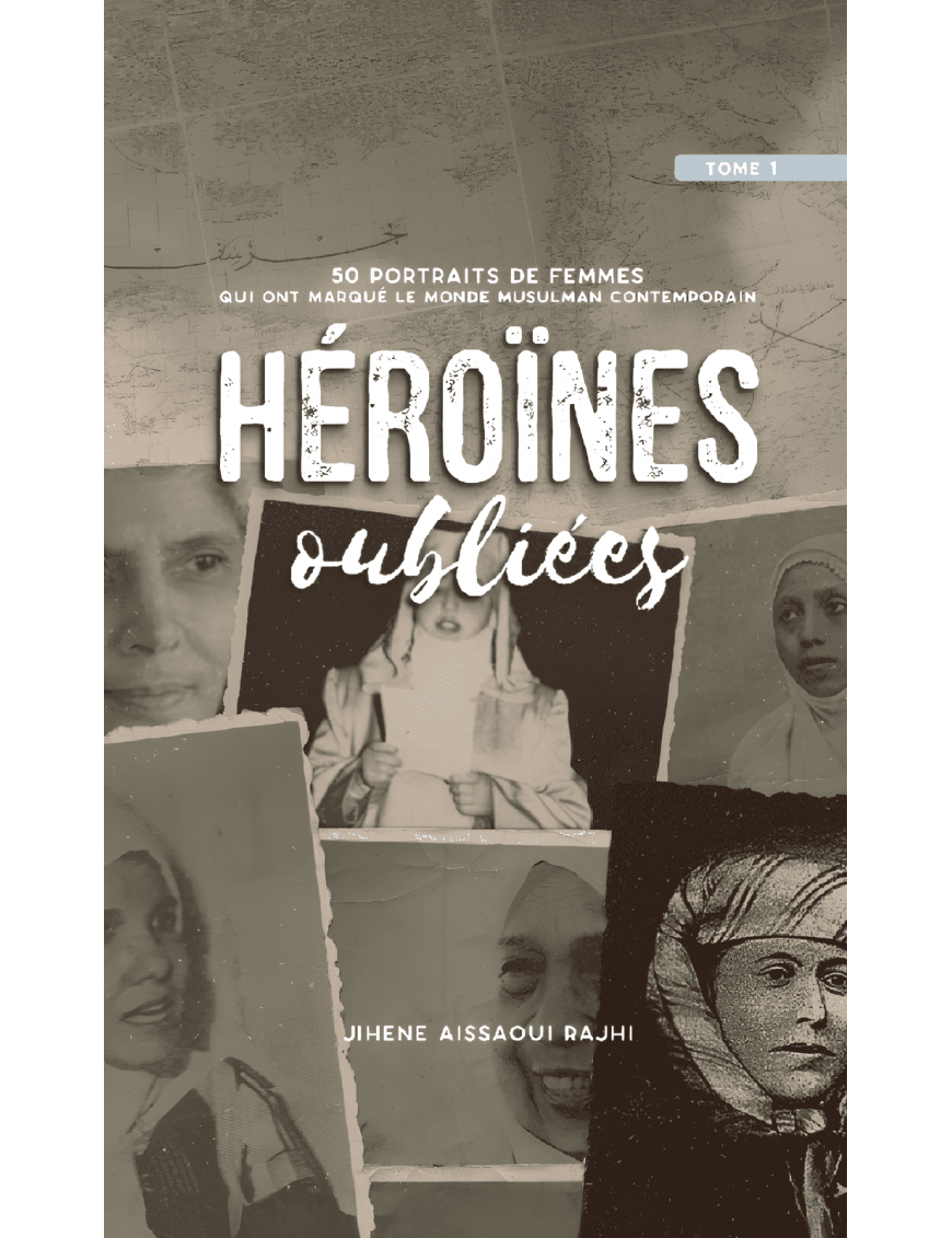 Héroïnes oubliées (tome 1) : 50 portraits de femmes qui ont marqué le monde musulman contemporain - Jihene Aissaoui Rajhi - Al-Bayyinah Al-Bayyinah Livres > Islam 9782959076602 Librairie Musulmane Al-imen