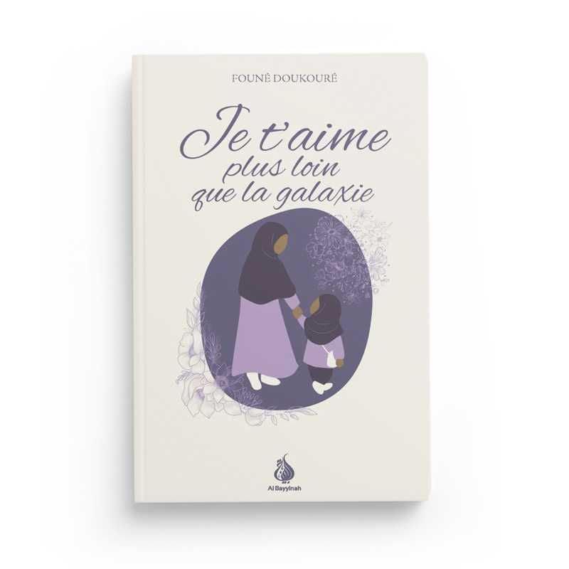 Je t'aime plus loin que la galaxie de Founé Doukouré - Livres par édition par Al - Bayyinah disponible chez Al - imen