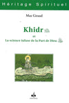 Khidr et La science infuse de la Part de Dieu (awj) de Max Giraud Al - imen