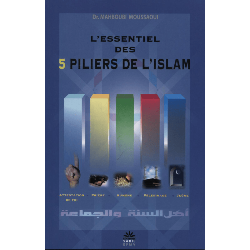 L'essentiel des 5 piliers de l'islam - Mahboubi Moussaoui (Souple) - Mahboub Moussaoui - Sabil Sabil Livres > Islam 9782954243511 Librairie Musulmane Al-imen