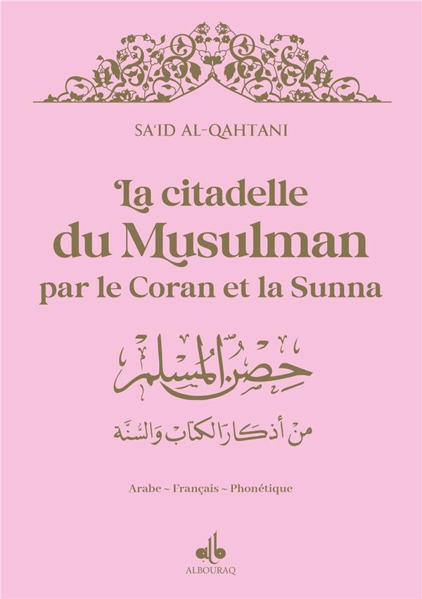 La citadelle du musulman par le Coran et la Sunna (14 x 20 cm) (Pages Dorées) par Saïd Al Qahtanî Rose Clair Al - imen