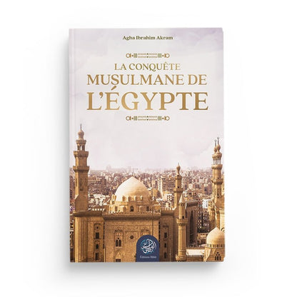 La conquête musulmane de l’Égypte - Agha Ibrahim Akram - Livres par édition par Ribât disponible chez Al - imen