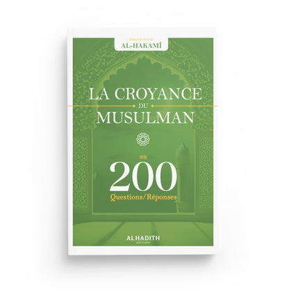 Croyance du musulman 200 questions-réponses - Shaykh Hâfiz Al-Hakamî - Editions Al hadith