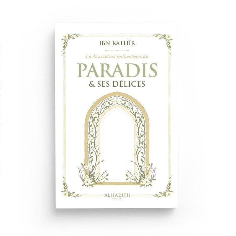 La Description authentique du Paradis & ses Délices par Ibn Kathîr Al - imen