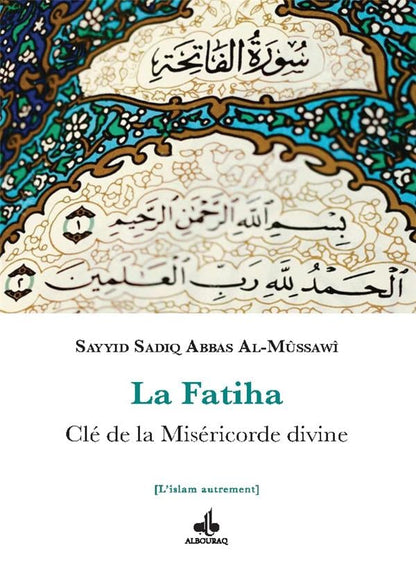 La Fatiha : Clé de la Miséricorde divine par Sayyid Sadiq Abbas Al - Mûssawî Al - imen