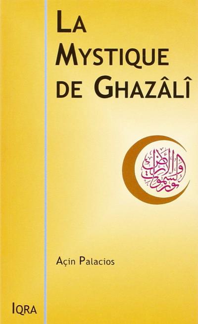 La mystique de Ghazali - Açin Palacios - Iqra éditions Al - imen