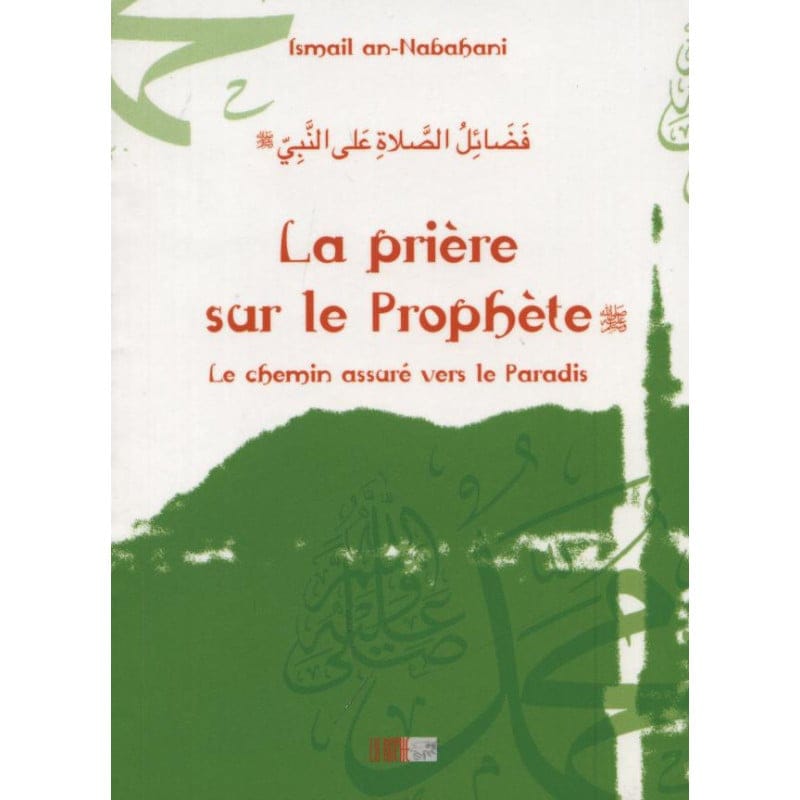 La prière sur le Prophète. Le chemin assuré vers le Paradis. - Ismail an Nabahani - La Ruche IQRA Livres > Islam Librairie Musulmane Al-imen