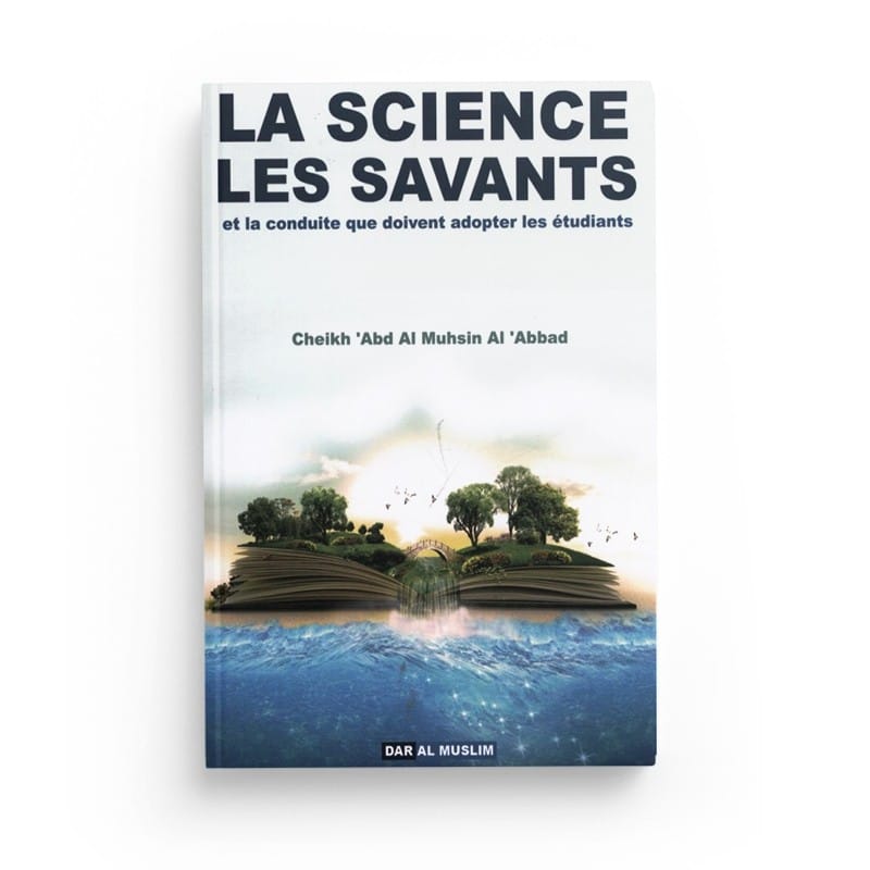 La science et les savants et la conduite que doit adopter les étudiants - Abd Al-Muhsin AL-ABBAD (Souple) - Cheikh Al-'Abbad - Dar Al Muslim Dar Al-Muslim Livres > Islam > Hadith 9782917113547 Librairie Musulmane Al-imen