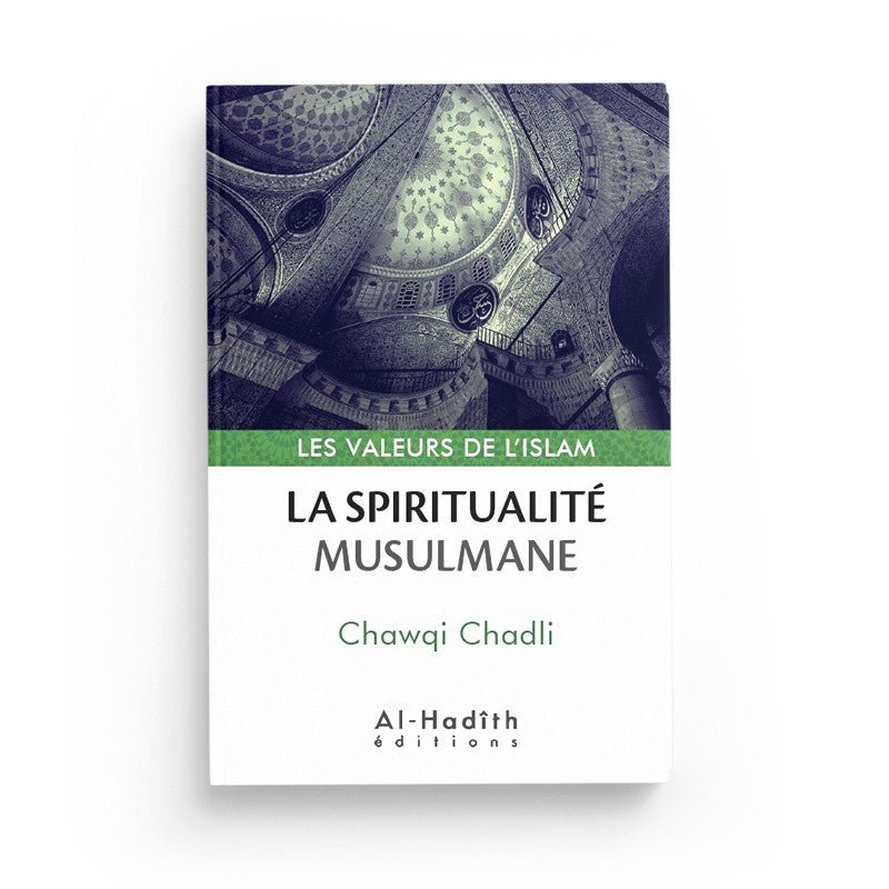 La spiritualité musulmane - Chawqi Chadli (collection les valeurs de l'islam) Al - imen