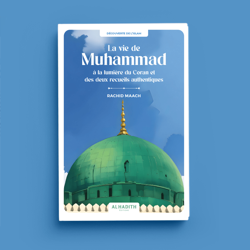 La vie de Muhammad à la lumière du Coran et des deux recueils authentiques - Par Rachid Maach - Éditions Al - Hadîth - Livres par édition par Al - Hadîth disponible chez Al - imen