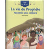 La vie du Prophète racontée aux enfants (Tome 4) d'Ayşe Taşyürek (Dès 4 ans) - Maison d'Ennour Al - imen