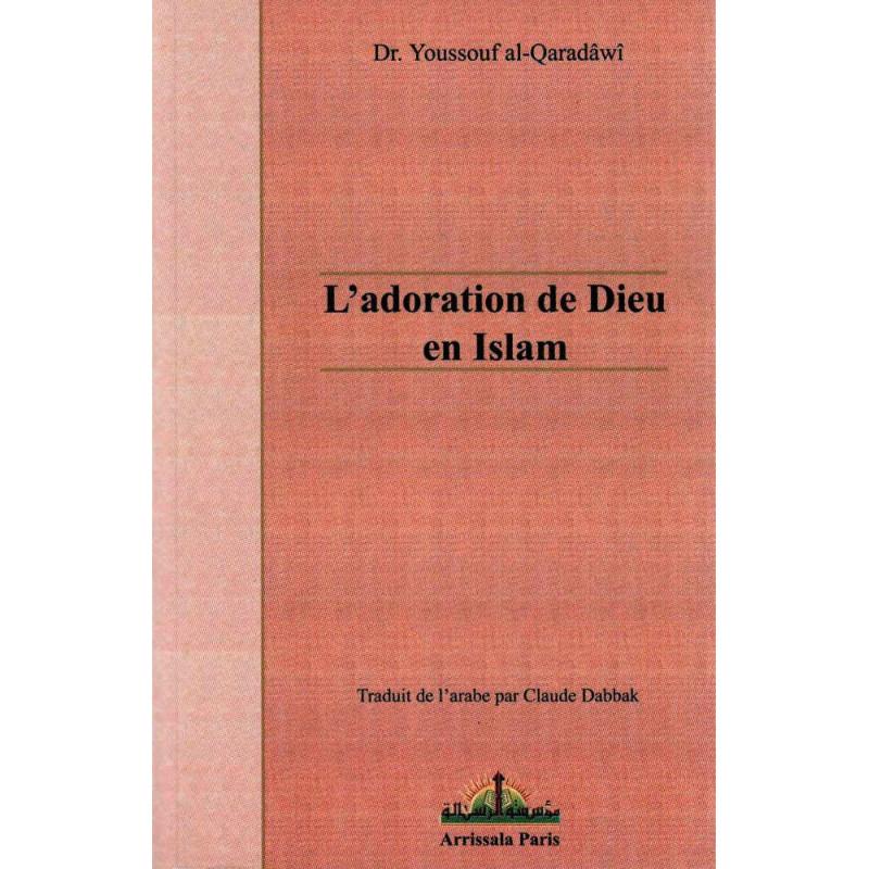 L'adoration de Dieu en Islam, de Dr. Yusuf Al - Qaradawi disponible chez Al - imen