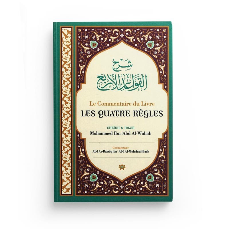 Le Commentaire Du Livre Les Quatre Règles - Cheik Et Imam Mohammed Ibn 'Abd Al - Wahab, Par Abd Ar - Razzâq Abd Al - Muhsin Al - Badr - Ibn Badis disponible chez Al - imen