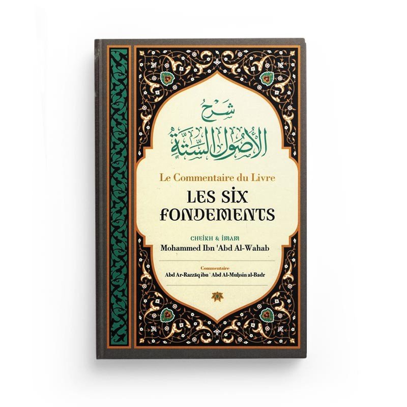 Le commentaire du Livre Les Six Fondements - Cheikh et Imam Mohammed Ibn 'Abd Al - Wahab - Ibn Badis disponible chez Al - imen