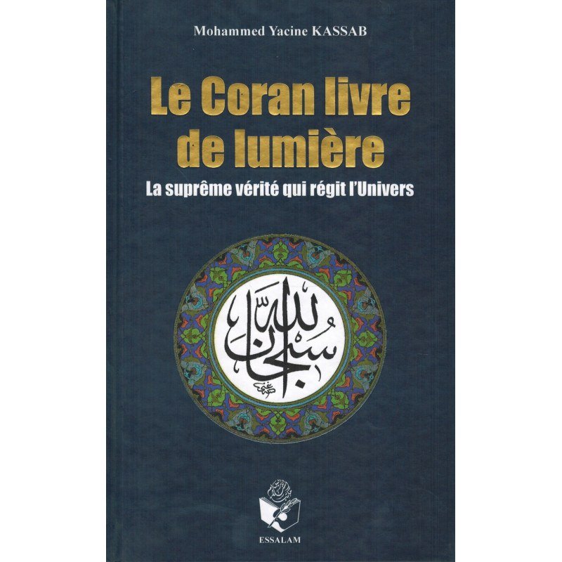 Le Coran livre de lumière - La suprême vérité qui régit l'Univers, de Mohammed Yacine Kassab - Livres par édition par Essalam disponible chez Al - imen