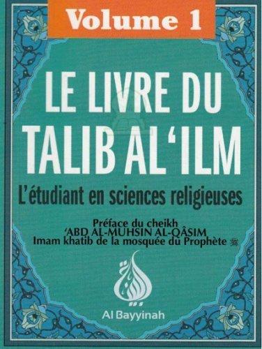 Le livre du Talib al - 'ilm - L'étudiant en sciences religieuses - Volume 1 - Livres par édition par Al - Bayyinah disponible chez Al - imen