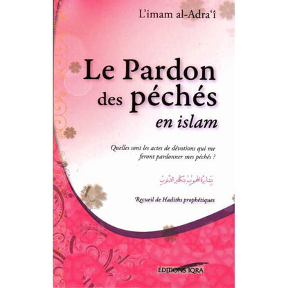 Le pardon des péchés en islam - Recueil de Hadiths prophètiques, de l'imam al - Adra'î Al - imen