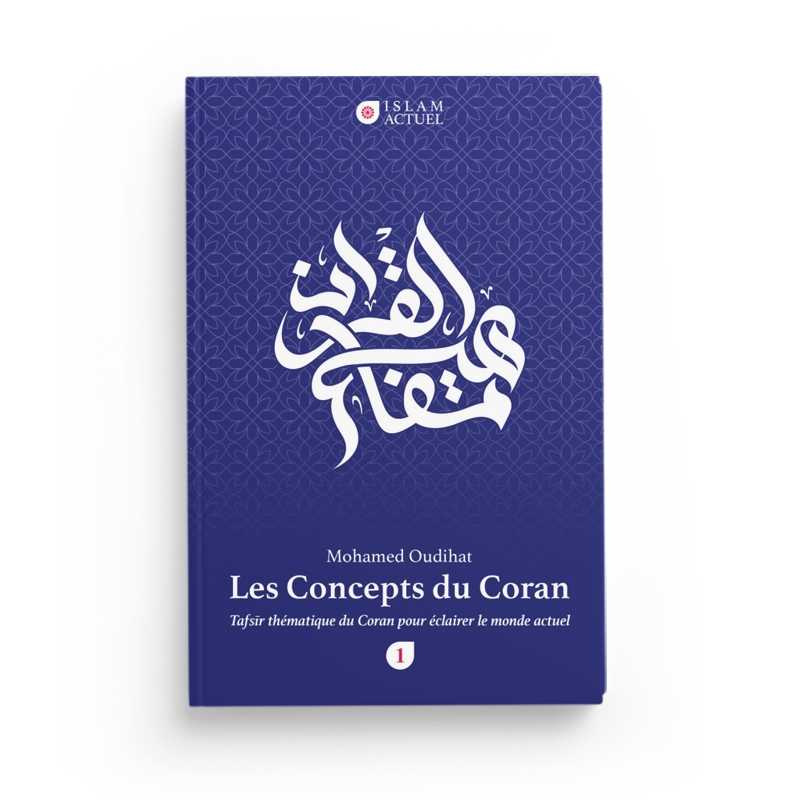 Les Concepts Du Coran - Tafsir Thématique Du Coran Pour Éclairer Le Monde Actuel (Tome1) de Mohamed Oudihat - Islam actuel Al - imen