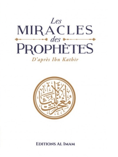 Les miracles des Prophètes d’après Ibn Kathîr Al - imen