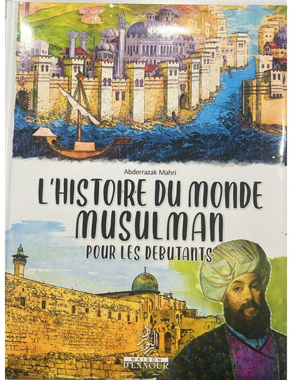 L'histoire du monde musulman pour les débutants par Abderrazak Mahri - Maison d'Ennour Al - imen