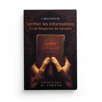 L'obligation de vérifier les informations et de respecter les savants rédigé par le Cheikh Sâlih Ibn Fawzân Al - Fawzân disponible chez Al - imen