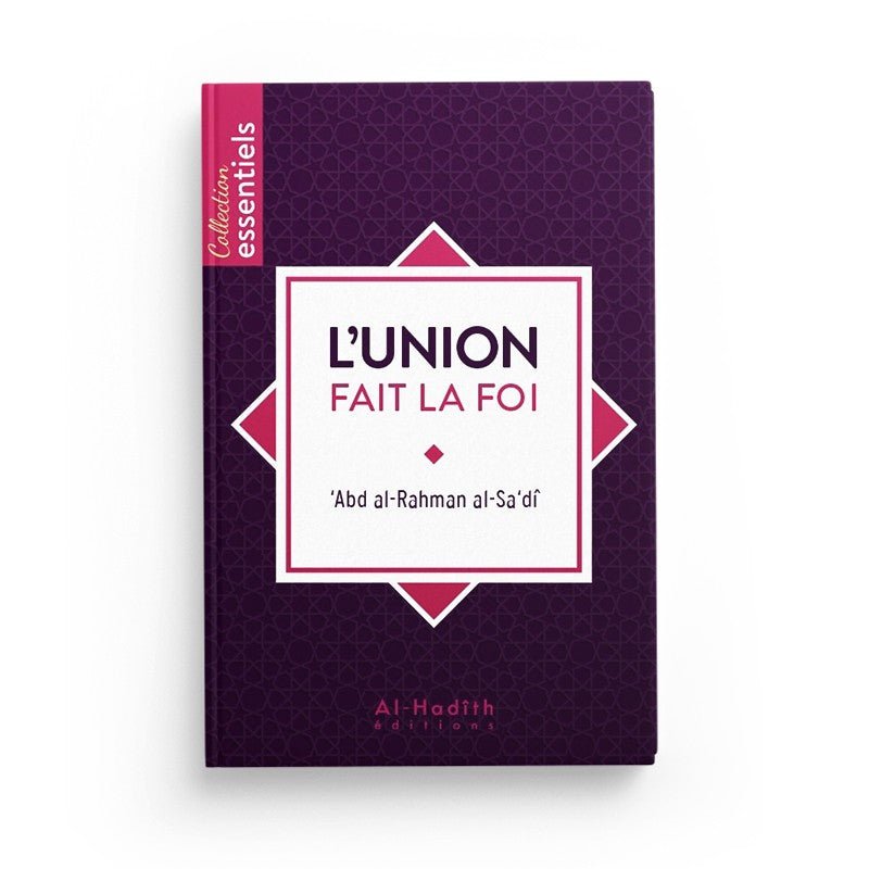 L'union fait la foi - 'Abd al - Rahman al - Sa'dî - Editions Al Hadith disponible chez Al - imen