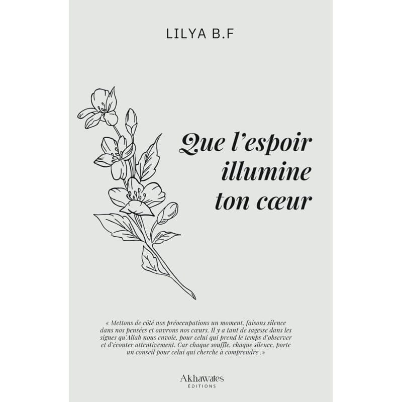 Que l'espoir illumine ton coeur - Lilya B.F (Souple) - Akhawates Akhawates Livres > Islam 9782494885400 Librairie Musulmane Al-imen