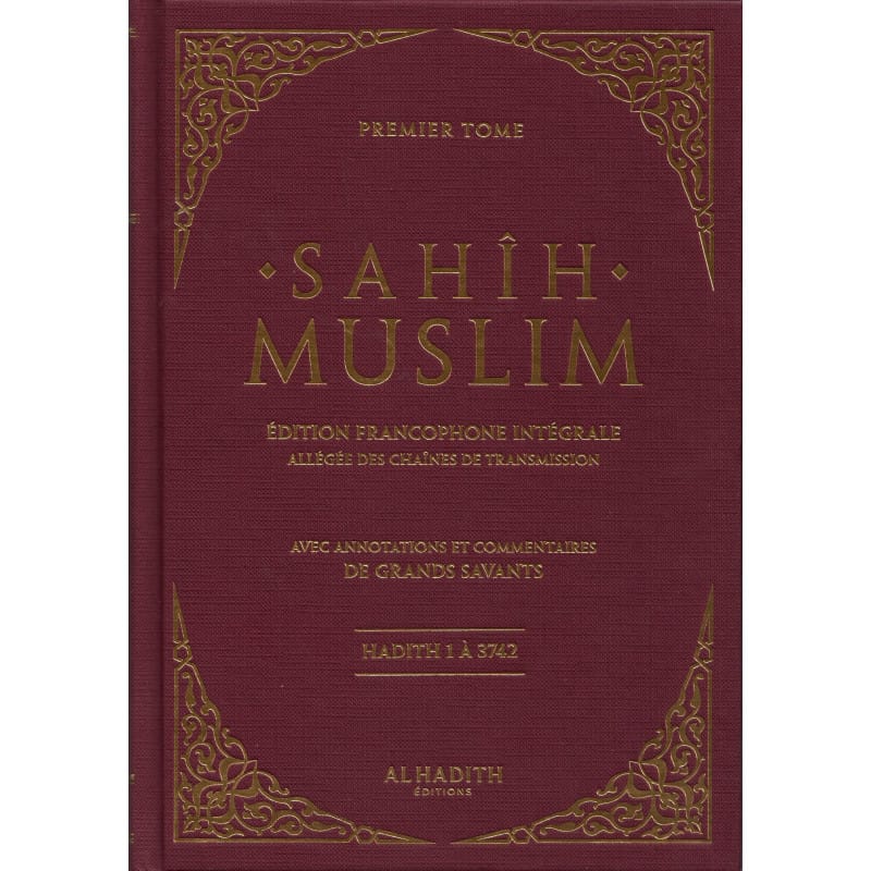 Sahîh Muslim - Édition Francophone Intégrale Allégée des Chaînes de Transmission avec Annotations et Commentaires de Grands Savants - Al-Hadîth Al-Hadîth Livres > Islam > Hadith 9782875454003 Librairie Musulmane Al-imen